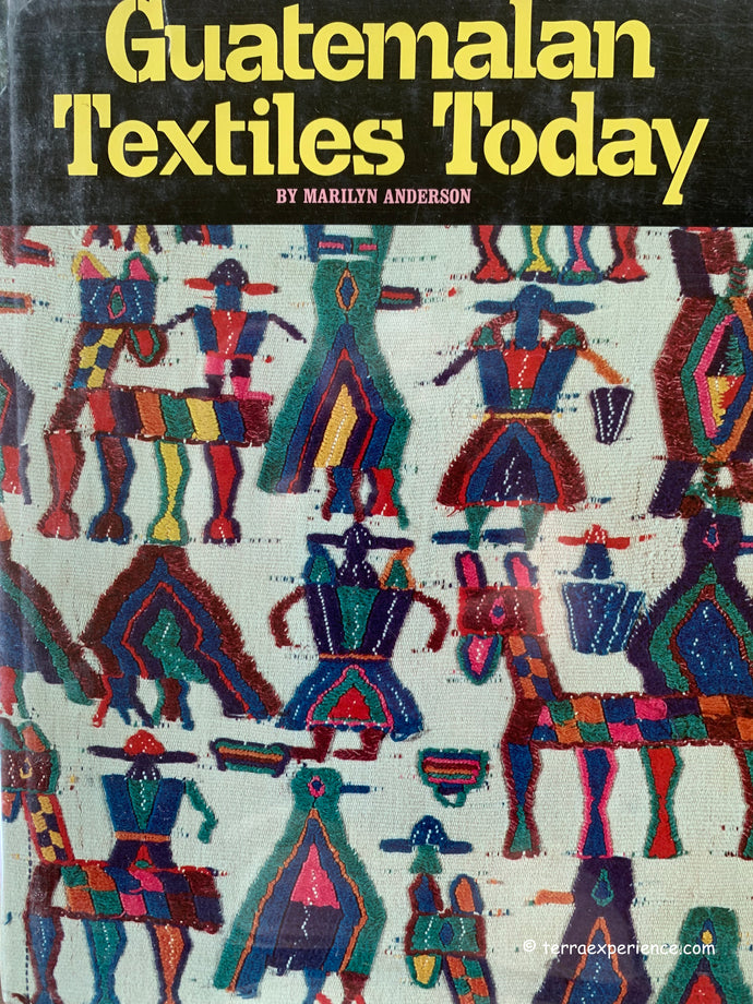 Guatemalan Textiles Today:   Marilyn Anderson,