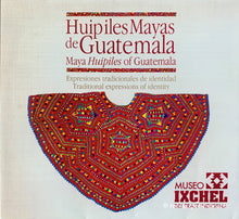 Huipiles Mayas de Guatemala:  Maya Huipiles of Guatemala Museo Ixchel