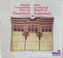 Huipiles Ceremoniales Mayas de Guatemala / Maya Ceremonial Huipiles of Guatemala, Museo Ixchel