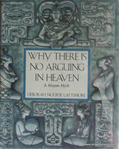 CB - Lattimore, Why there is No Arguing in Heaven, A Mayan Myth