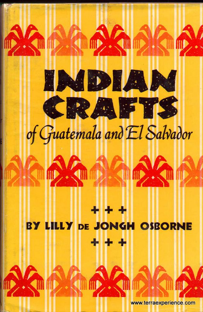 Indian Crafts of Guatemala and El Salvador. Lilly de Jongh Osborn