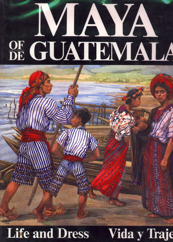 Maya of Guatemala: Life and Dress/Maya de Guatemala: Vida y Traje; Carmen L. Pettersen